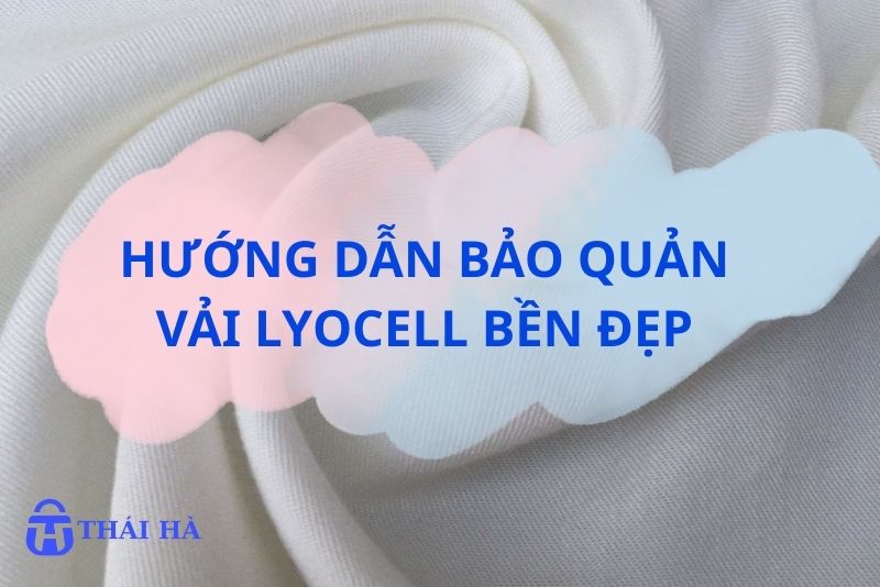 Hướng dẫn bảo quản Vải Lyocell bền đẹp
