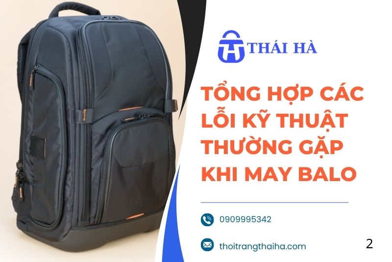 Tổng hợp các lỗi kỹ thuật thường gặp khi may balo và tiêu chuẩn kiểm định chất lượng mới nhất