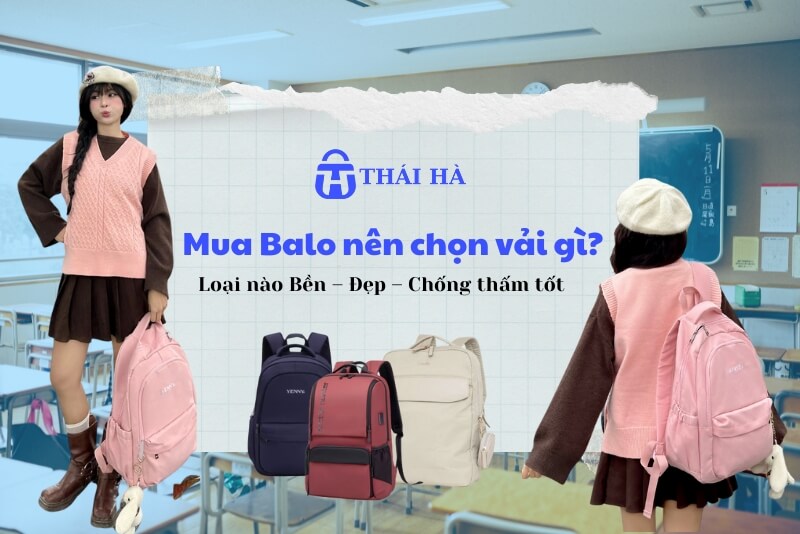 Mua Balo nên chọn vải gì? Loại nào Bền – Đẹp – Chống thấm tốt nhất