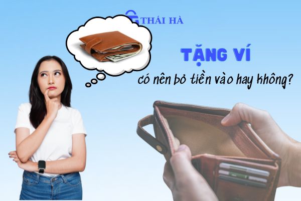 Tặng ví có nên bỏ tiền vào hay không?